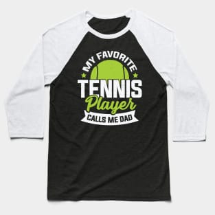 My Favorite Tennis Player Calls Me Dad Baseball T-Shirt